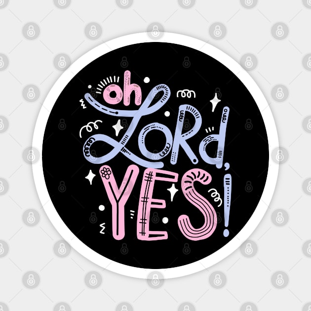 Oh Lord, yes! Magnet by Think Beyond Color